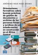 Orientaciones formativas sobre buenas prcticas de gestin de documentos y archivos de las personas fsicas y jurdicas de un estado-nacin en construccin en el frica Central