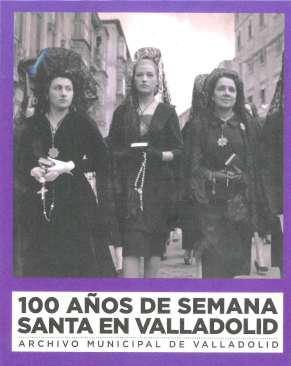 100 aos de Semana Santa en Valladolid