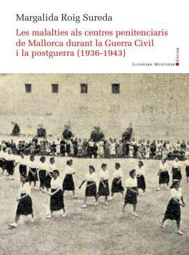 Les malalties als centres penitenciaris de Mallorca durant la Guerra Civil i la postguerra (1936-1943)