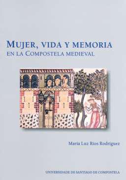 Mujer, vida y memoria en la Compostela medieval