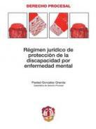 Rgimen jurdico de proteccin de la discapacidad por enfermedad mental