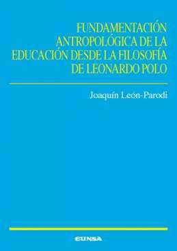 Fundamentacin antropolgica de la educacin desde la filosofa de Leonardo Polo