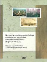 Normas y prcticas urbansticas en ciudades espaolas e hispanoamericanas (siglos XVIII-XXI)