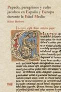 Papado, peregrinos y culto jacobeo en Espaa y Europa durante la Edad Media