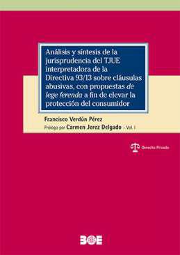 Anlisis y sntesis de la jurisprudencia del TJUE interpretadora de la Directiva 93/13 sobre clasulas abusivas, con propuestas de lege ferenda a fin de elevar la proteccin del consumidor