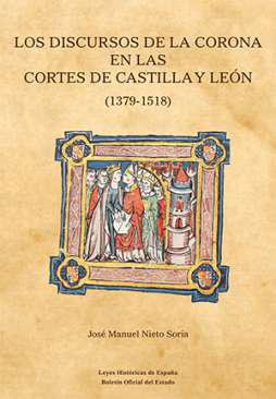 Los discursos de la Corona en las Cortes de Castilla y Le�n (1379-1518)