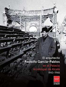 El arquitecto Rodolfo Garca-Pablos en el Palacio Arzobispal de Alcal (1943-1948)