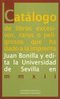 Catálogo de libros excesivos, raros o peligrosos que ha dado a la imprenta Juan Bonilla y edita la Universidad de Sevilla en MMXII