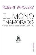 El mono enamorado y otros ensayos sobre nuestra vida animal