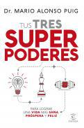 Tus tres superpoderes para lograr una vida ms sana, ms prspera y feliz