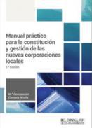 Manual prctico para la constitucin y gestin de las nuevas corporaciones locales