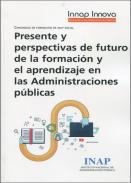 Presente y perspectivas de futuro de la formacin y el aprendizaje en las Administraciones Pblicas
