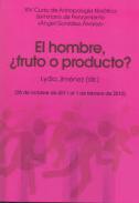 El hombre, fruto o producto?