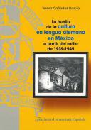 La huella de la cultura en lengua alemana en Mxico a partir del exilio de 1939-1945