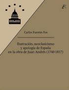 Ilustracin, neoclasicismo y apologa de Espaa en la obra de Juan Andrs (1740-1817)