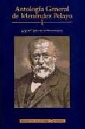 Antologa general de Menndez Pelayo : recopilacin orgnica de su doctrina, 1