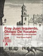 Fray Juan Izquierdo, Obispo de Yucatn (1587-1602)