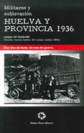 Militares y sublevacin: Huelva y provincia 1936