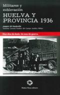 Militares y sublevacin: Huelva y provincia 1936