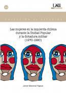 Las mujeres en la izquierda chilena durante la Unidad Popular y la dictadura militar (1970-1990)