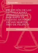 Recepcin de las instituciones romanas en la biografa de Alonso Antonio de San Martn, hijo de Felipe IV