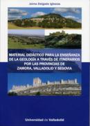 Material didáctico para la enseñanza de la geología a través de itinerarios por las provincias de Zaragoza, Valladolid y  Segovia