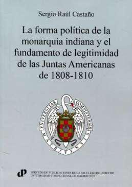 La Forma poltica de la monarqua indiana y el fundamento de legitimidad de las Juntas Americanas de 1808-1810