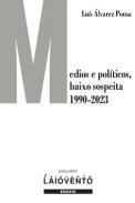 Medios e políticos baixo sospeita (1990-2023)