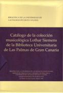 Catlogo de la coleccin musicolgica Lothar Siemens de la Biblioteca Universitaria de Las Palmas de Gran Canaria