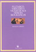Plutarco. Virtudes y vicios de sus hroes biogrficos
