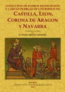 Coleccin de Fueros municipales y cartas pueblas de los reinos de Castilla, Len, Corona de Aragn y Navarra