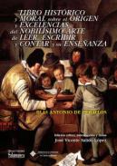 Libro histórico y moral sobre el origen y excelencias del nobílisimo arte de leer, escribir y contar y su enseñanza