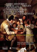 Libro histrico y moral sobre el origen y excelencias del noblisimo arte de leer, escribir y contar y su enseanza