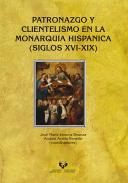 Patronazgo y clientelismo en la monarqua hispnica (Siglos XVI-XIX)