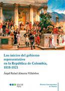 Los inicios del gobierno representativo en la Repblica de Colombia, 1818-1821