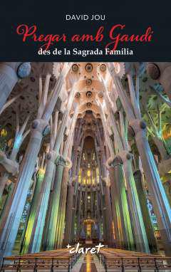 Pregar amb Gaud&iacute; des de la Sagrada Fam&iacute;lia