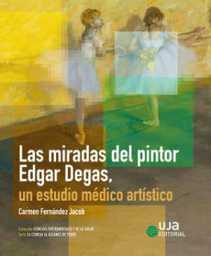 Las miradas del pintor Edgar Degas, un estudio m&eacute;dico art&iacute;stico