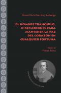 El hombre tranquilo, o reflexiones para mantener la paz del corazn en cualquier fortuna