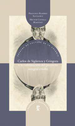 Carlos de Sigenza y Gngora o la culminacin del proyecto integral criollo