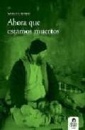 Ahora que estamos muertos