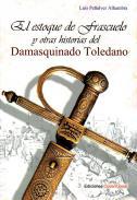 El estoque de Frascuelo y otras historias del damasquinado toledano