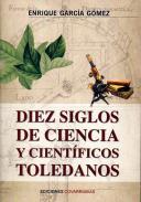 Diez siglos de ciencia y cientficos toledanos