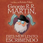 George R. R. Martin, eres muy lento escribiendo