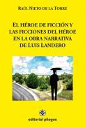 El hroe de ficcin y las ficciones del hroe en la obra narrativa de Luis Landero