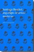 Santiago Rusiol, arquetipo de artista moderno