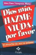 Dios mo, hazme viuda, por favor