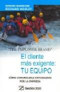 El cliente ms exigente: tu equipo = The employer brand
