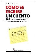 Cmo se escribe un cuento. 500 tips para nuevos cuentistas del siglo XXI