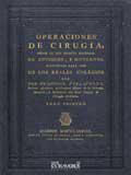 Operaciones de ciruga : segn la ms selecta doctrina de antiguos, y modernos, dispuestas para uso de los Reales 

Colegios, 1