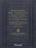 Operaciones de ciruga : segn la ms selecta doctrina de antiguos, y modernos, dispuestas para uso de los Reales 

Colegios, 2